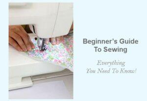 Ultimate Beginner's Guide To Sewing