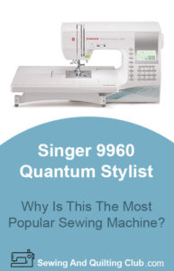 Singer 9960 Quantum Stylist Sewing Machine Review