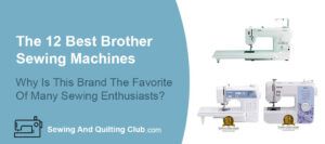 The 12 Best Brother Sewing Machines