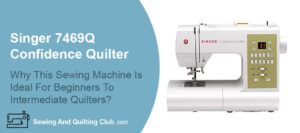 Singer 7469Q Confidence Quilter Review