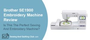 Brother SE1900 Embroidery Machine Review