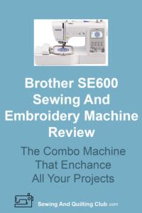 Brother SE600 Sewing And Embroidery Machine Review