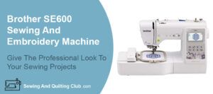 Brother SE600 Sewing And Embroidery Machine Review