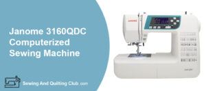 Janome 3160QDC Computerized Sewing Machine Review