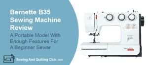 Bernette B35 Sewing Machine Review - Sewing Machine