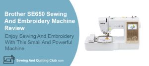 Brother SE625 Sewing And Embroidery Machine Review