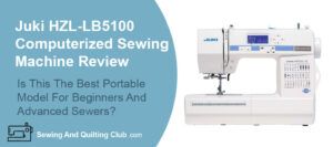 Juki HZL-LB5100 Computerized Sewing Machine Review