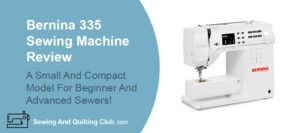 Bernina 335 Sewing Machine Review - Sewing Machine