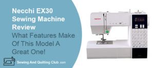 Necchi EX30 Sewing Machine Review - Sewing Machine