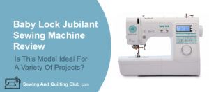 Baby Lock Jubilant Sewing Machine Review - Sewing Machine