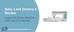 Baby Lock Destiny II Review - Sewing Machine