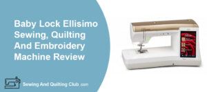 Baby Lock Ellisimo Review - Sewing Machine