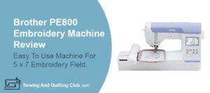 Brother PE800 Embroidery Machine Review - Embroidery Machine