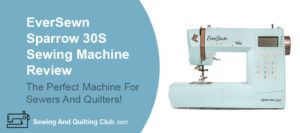 EverSewn Sparrow 30S Review - Sewing Machine