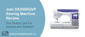 Juki DX-2000QVP Sewing Machine Review - Sewing Machine