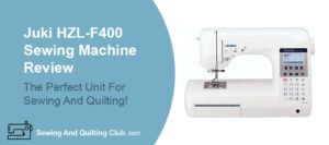 Juki HZL-F400 Sewing Machine Review - Sewing Machine