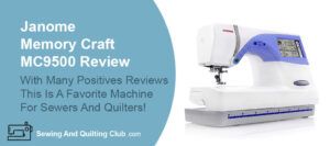 Janome Memory Craft MC9500 Review - Sewing Machine