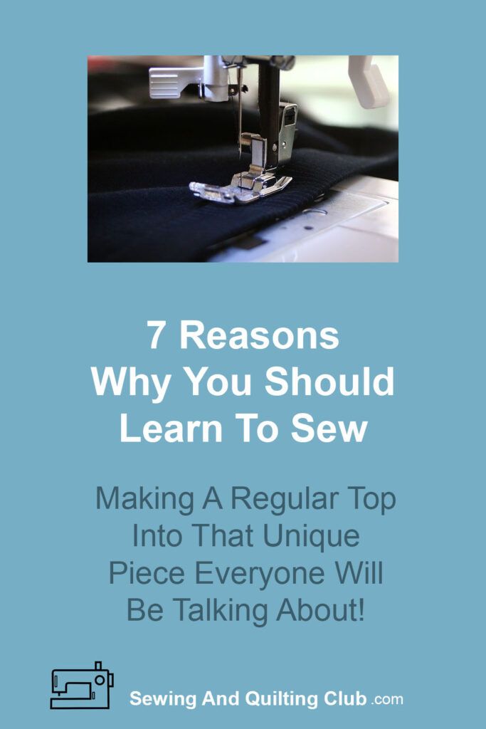 7 Reasons Why You Should Learn To Sew