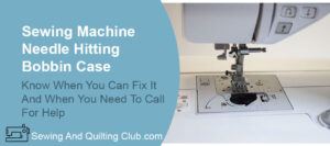 Needle Hitting Bobbin Case - Sewing Machine