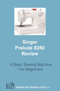 Singer Prelude 8280 Review - Sewing Machine