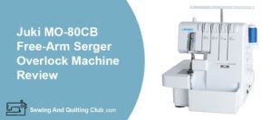 Juki MO-80CB Free Arm Serger Overlock Machine Review