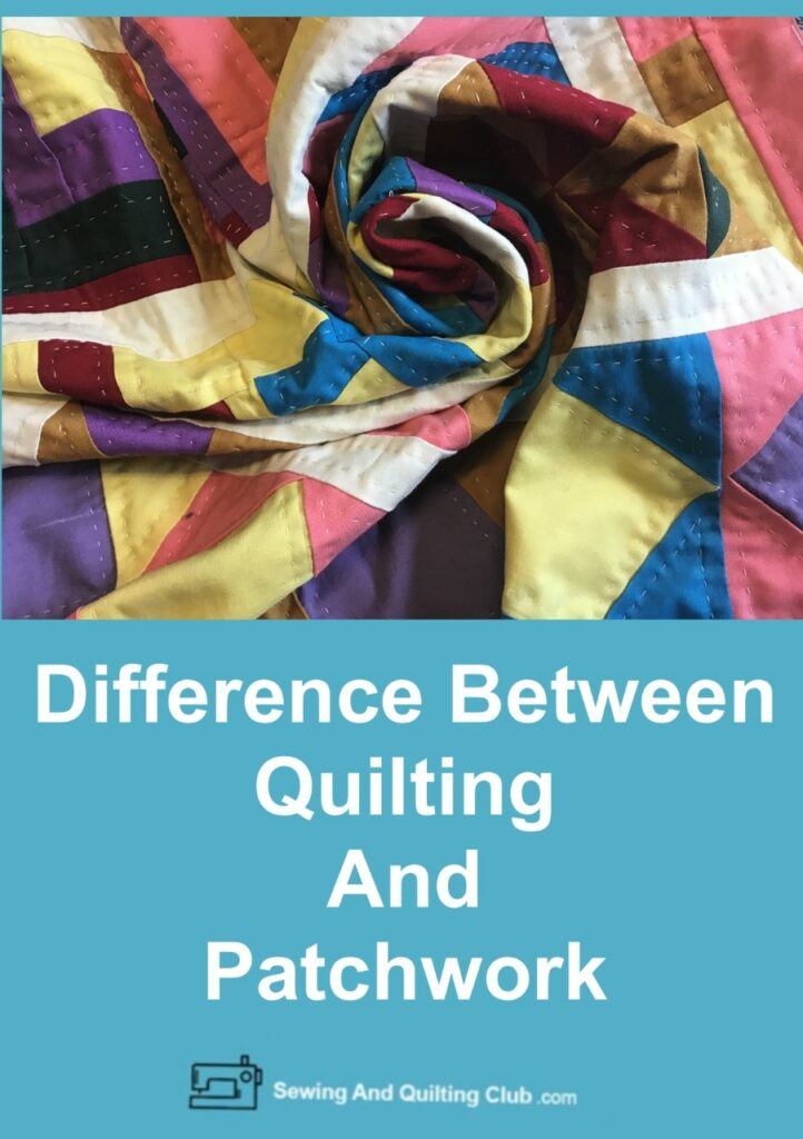 Difference Between Quilting And Patchwork Sewing & Quilting Club
