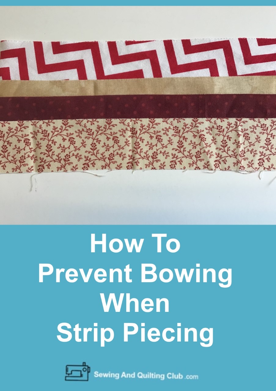 How To Prevent Bowing When Strip Piecing