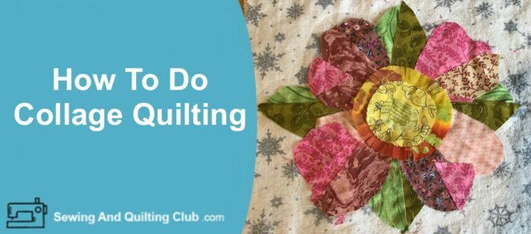 How To Do Collage Quilting (Beginner’s Guide)