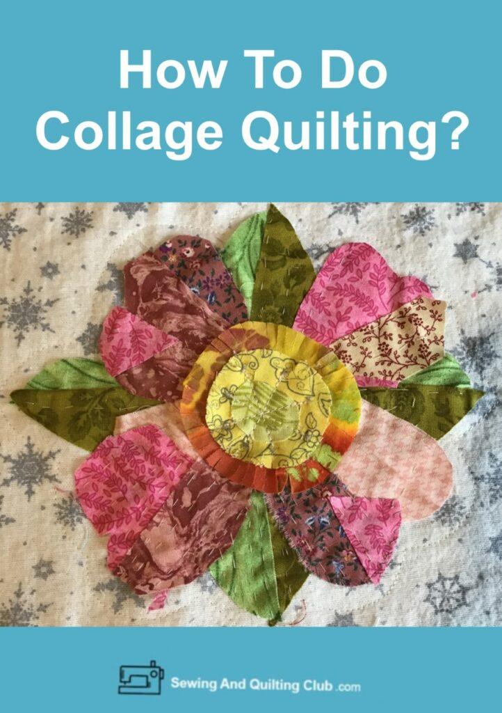 How To Do Collage Quilting (Beginner’s Guide)