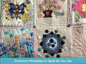 Common Mistakes In Quilt As You Go And How To Avoid Them